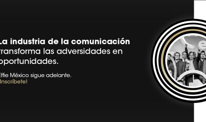 Effie México invita a las marcas y a la industria del marketing y la comunicación a aportar valor en el entorno actual y anuncia sus fechas de inscripción